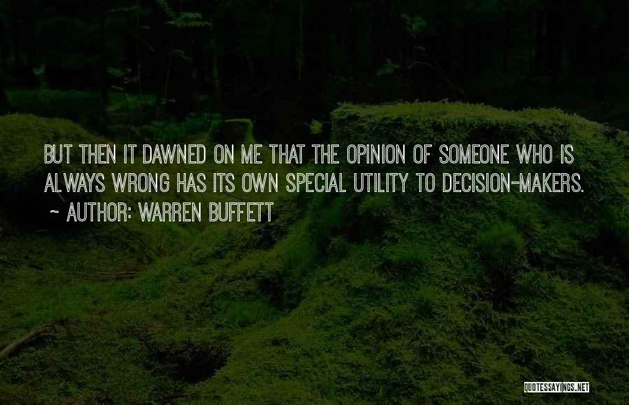Warren Buffett Quotes: But Then It Dawned On Me That The Opinion Of Someone Who Is Always Wrong Has Its Own Special Utility