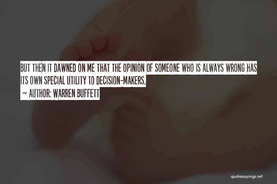 Warren Buffett Quotes: But Then It Dawned On Me That The Opinion Of Someone Who Is Always Wrong Has Its Own Special Utility