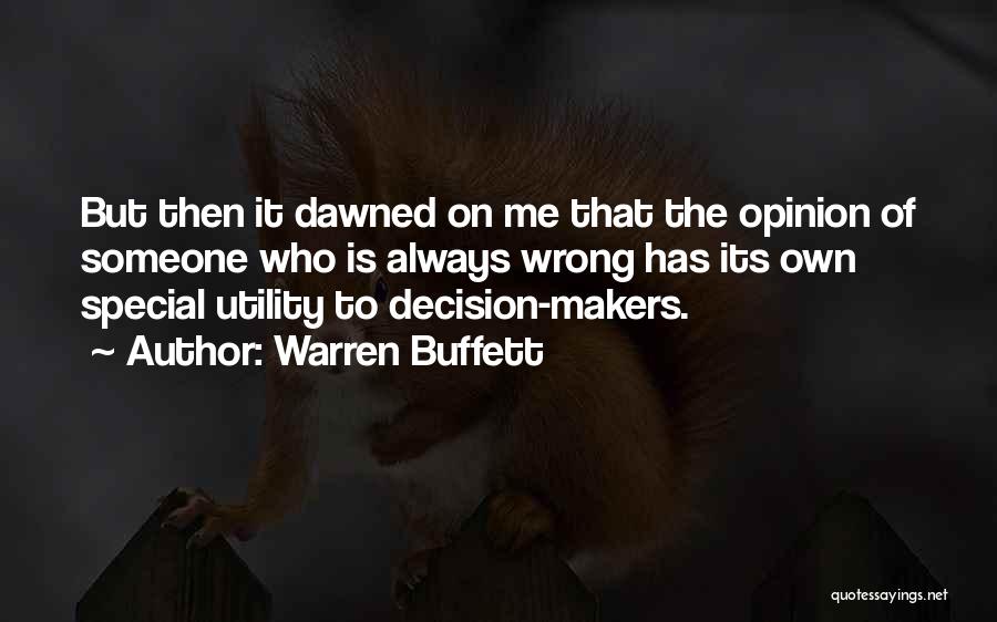 Warren Buffett Quotes: But Then It Dawned On Me That The Opinion Of Someone Who Is Always Wrong Has Its Own Special Utility