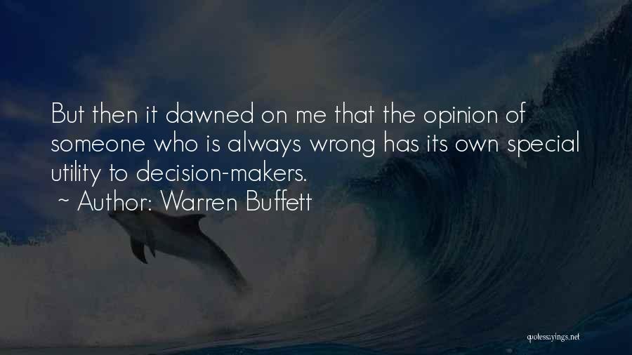 Warren Buffett Quotes: But Then It Dawned On Me That The Opinion Of Someone Who Is Always Wrong Has Its Own Special Utility
