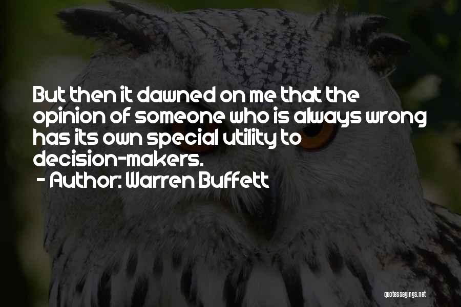 Warren Buffett Quotes: But Then It Dawned On Me That The Opinion Of Someone Who Is Always Wrong Has Its Own Special Utility