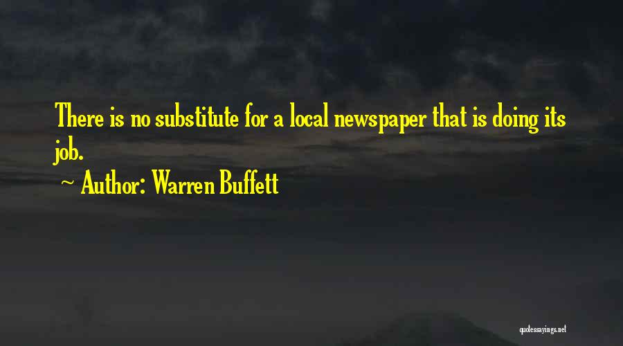 Warren Buffett Quotes: There Is No Substitute For A Local Newspaper That Is Doing Its Job.