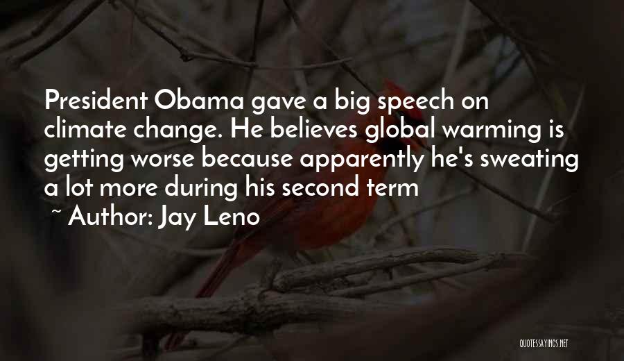 Jay Leno Quotes: President Obama Gave A Big Speech On Climate Change. He Believes Global Warming Is Getting Worse Because Apparently He's Sweating