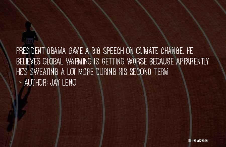 Jay Leno Quotes: President Obama Gave A Big Speech On Climate Change. He Believes Global Warming Is Getting Worse Because Apparently He's Sweating