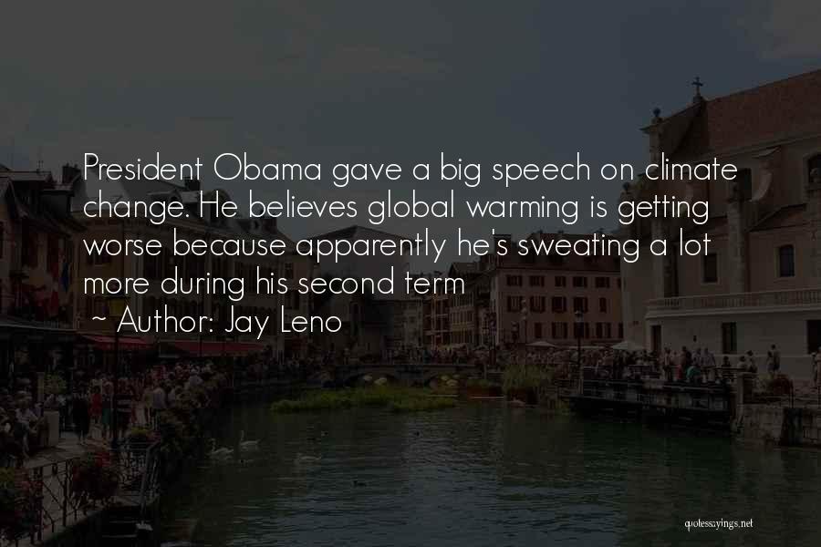 Jay Leno Quotes: President Obama Gave A Big Speech On Climate Change. He Believes Global Warming Is Getting Worse Because Apparently He's Sweating