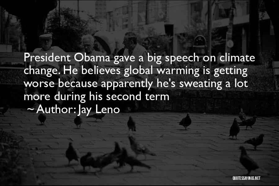 Jay Leno Quotes: President Obama Gave A Big Speech On Climate Change. He Believes Global Warming Is Getting Worse Because Apparently He's Sweating