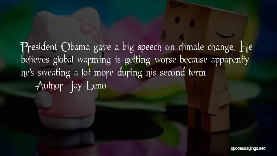 Jay Leno Quotes: President Obama Gave A Big Speech On Climate Change. He Believes Global Warming Is Getting Worse Because Apparently He's Sweating