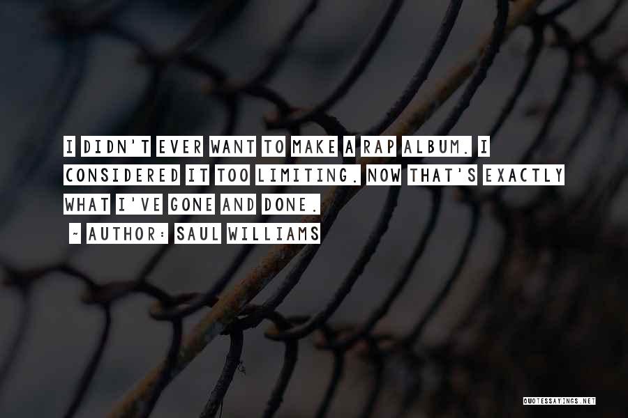 Saul Williams Quotes: I Didn't Ever Want To Make A Rap Album. I Considered It Too Limiting. Now That's Exactly What I've Gone