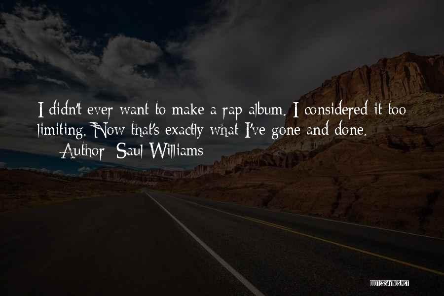 Saul Williams Quotes: I Didn't Ever Want To Make A Rap Album. I Considered It Too Limiting. Now That's Exactly What I've Gone