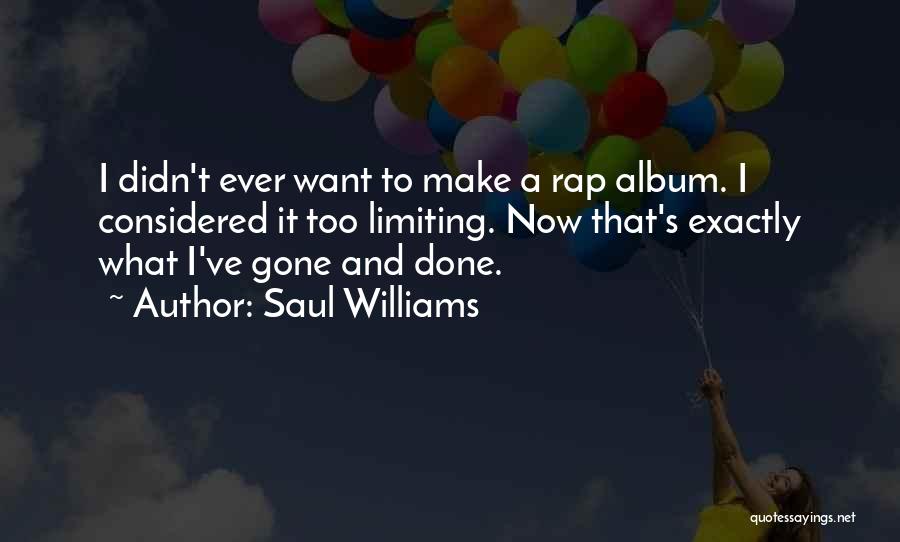 Saul Williams Quotes: I Didn't Ever Want To Make A Rap Album. I Considered It Too Limiting. Now That's Exactly What I've Gone