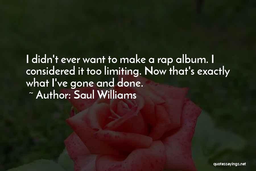 Saul Williams Quotes: I Didn't Ever Want To Make A Rap Album. I Considered It Too Limiting. Now That's Exactly What I've Gone