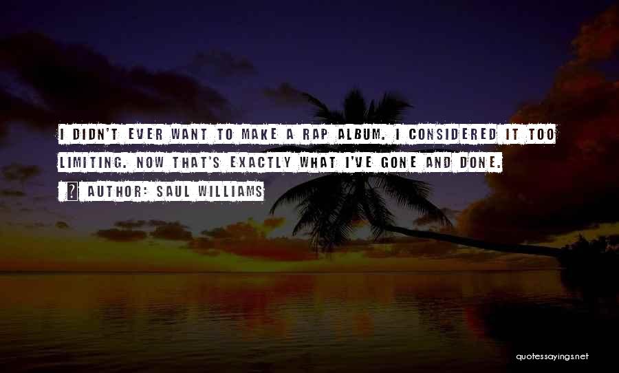 Saul Williams Quotes: I Didn't Ever Want To Make A Rap Album. I Considered It Too Limiting. Now That's Exactly What I've Gone