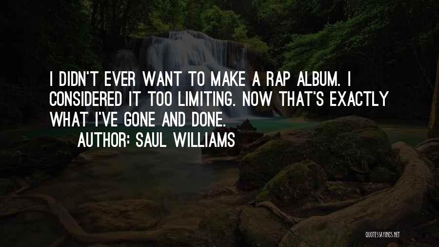 Saul Williams Quotes: I Didn't Ever Want To Make A Rap Album. I Considered It Too Limiting. Now That's Exactly What I've Gone