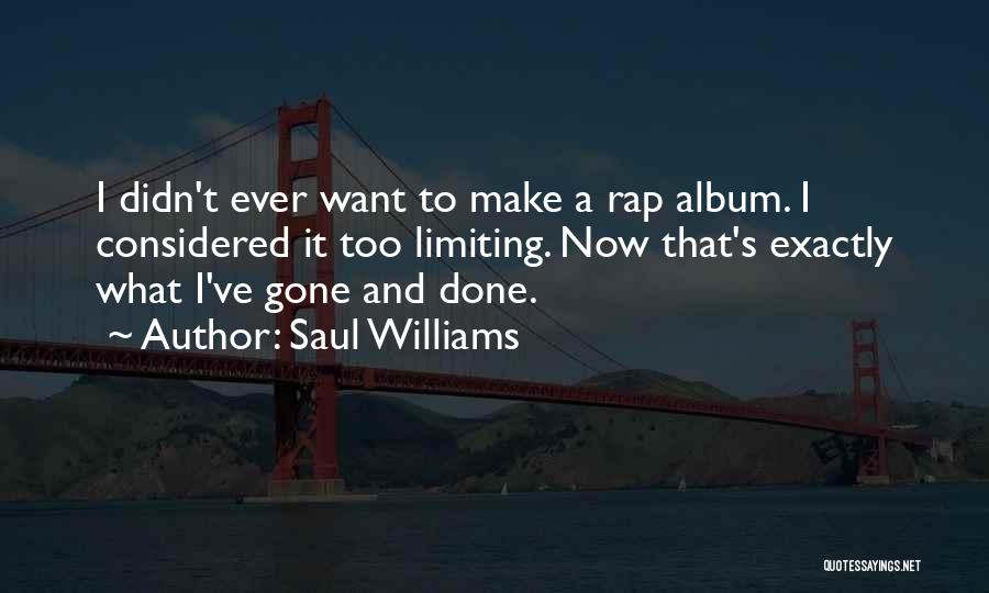 Saul Williams Quotes: I Didn't Ever Want To Make A Rap Album. I Considered It Too Limiting. Now That's Exactly What I've Gone