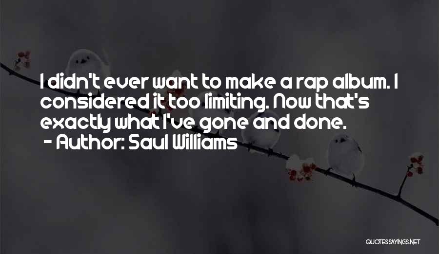 Saul Williams Quotes: I Didn't Ever Want To Make A Rap Album. I Considered It Too Limiting. Now That's Exactly What I've Gone