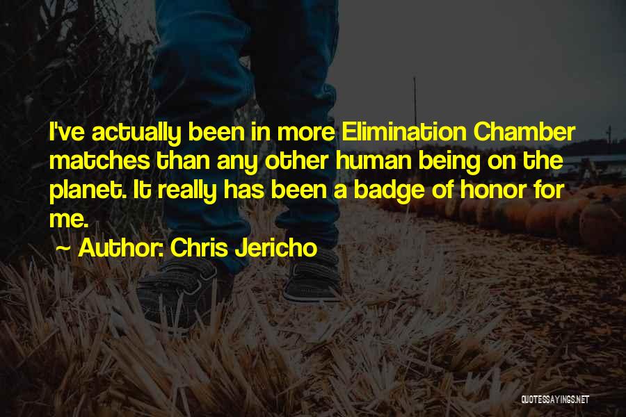 Chris Jericho Quotes: I've Actually Been In More Elimination Chamber Matches Than Any Other Human Being On The Planet. It Really Has Been
