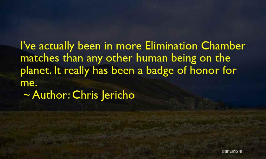 Chris Jericho Quotes: I've Actually Been In More Elimination Chamber Matches Than Any Other Human Being On The Planet. It Really Has Been