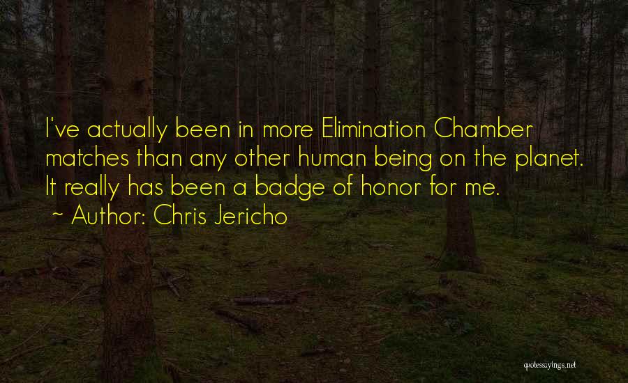 Chris Jericho Quotes: I've Actually Been In More Elimination Chamber Matches Than Any Other Human Being On The Planet. It Really Has Been