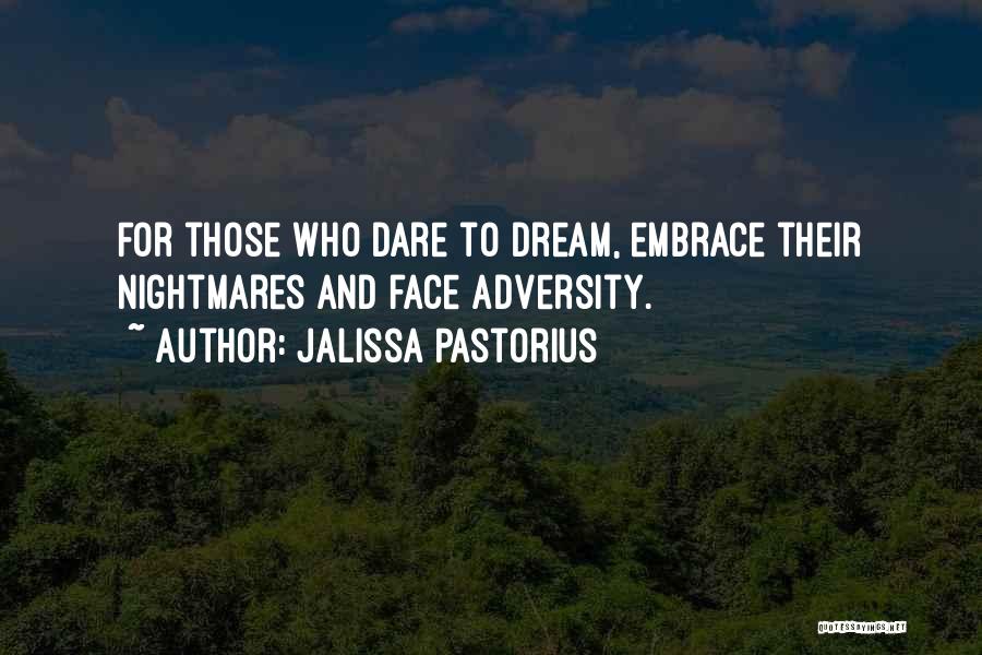 Jalissa Pastorius Quotes: For Those Who Dare To Dream, Embrace Their Nightmares And Face Adversity.