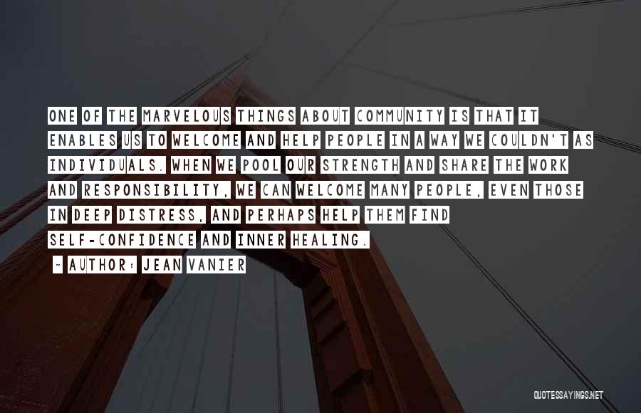 Jean Vanier Quotes: One Of The Marvelous Things About Community Is That It Enables Us To Welcome And Help People In A Way