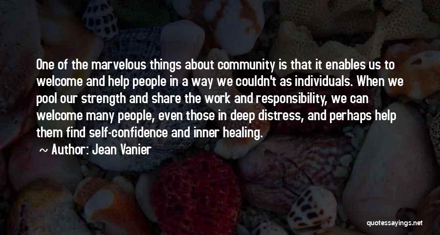 Jean Vanier Quotes: One Of The Marvelous Things About Community Is That It Enables Us To Welcome And Help People In A Way