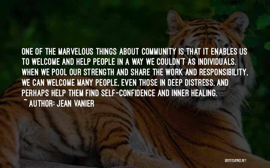 Jean Vanier Quotes: One Of The Marvelous Things About Community Is That It Enables Us To Welcome And Help People In A Way