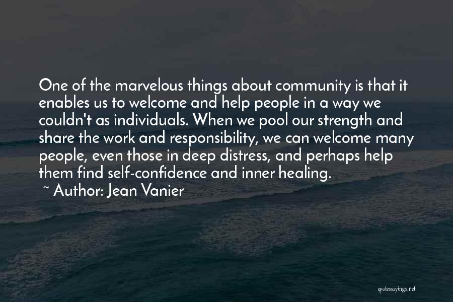 Jean Vanier Quotes: One Of The Marvelous Things About Community Is That It Enables Us To Welcome And Help People In A Way