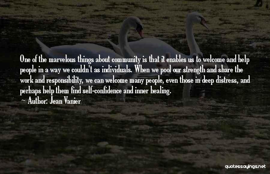 Jean Vanier Quotes: One Of The Marvelous Things About Community Is That It Enables Us To Welcome And Help People In A Way