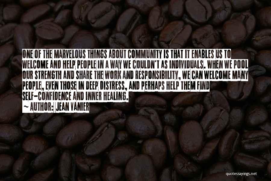 Jean Vanier Quotes: One Of The Marvelous Things About Community Is That It Enables Us To Welcome And Help People In A Way