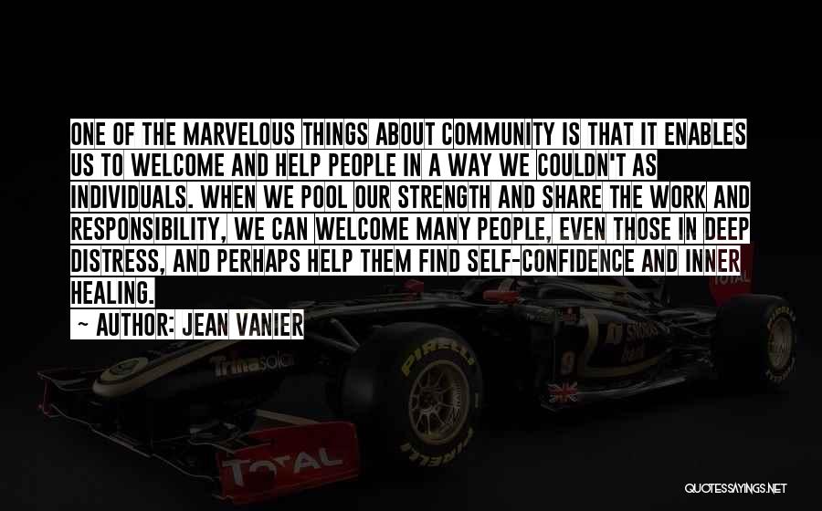 Jean Vanier Quotes: One Of The Marvelous Things About Community Is That It Enables Us To Welcome And Help People In A Way