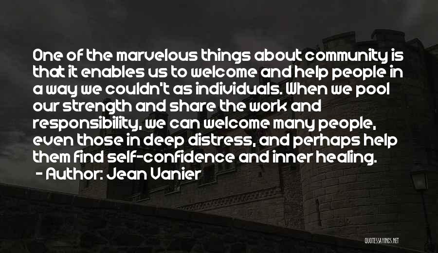 Jean Vanier Quotes: One Of The Marvelous Things About Community Is That It Enables Us To Welcome And Help People In A Way