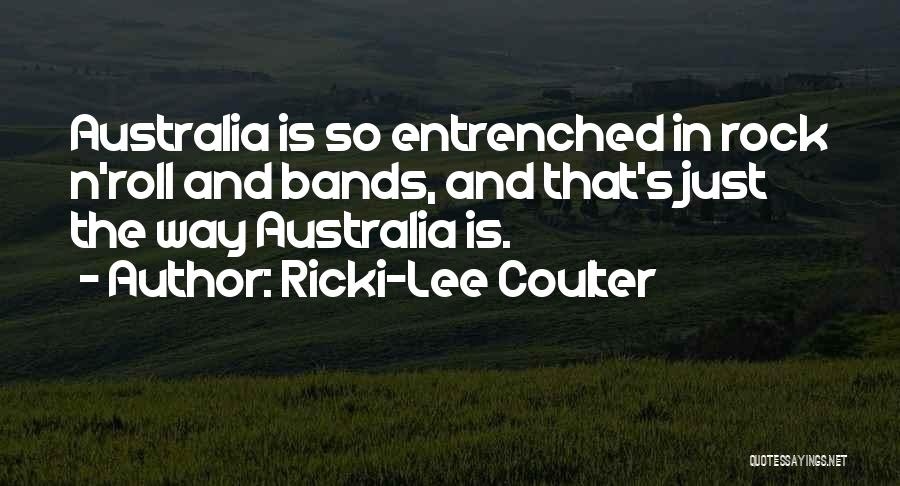 Ricki-Lee Coulter Quotes: Australia Is So Entrenched In Rock N'roll And Bands, And That's Just The Way Australia Is.