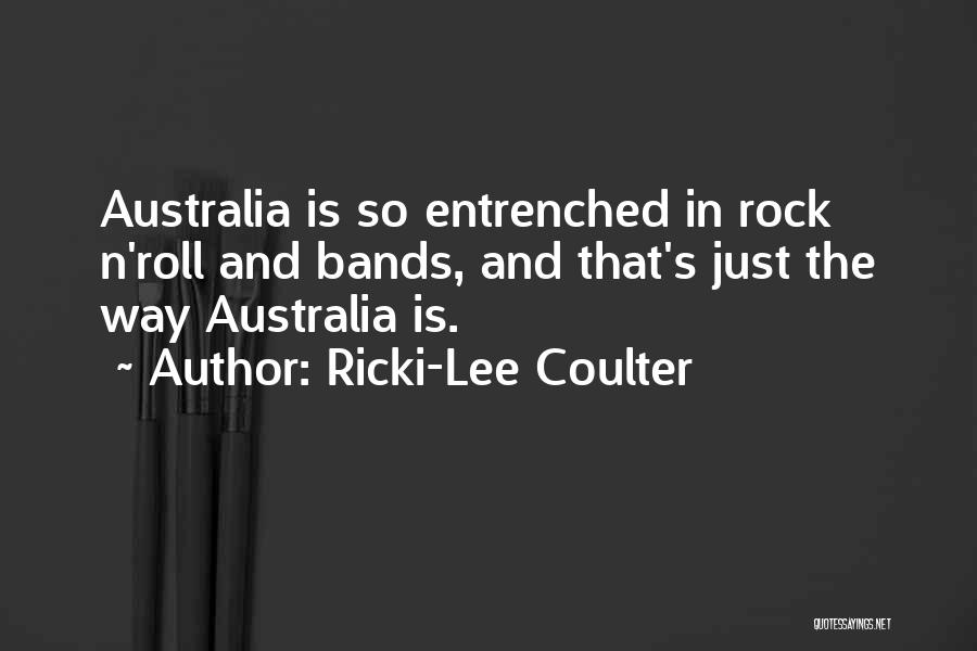 Ricki-Lee Coulter Quotes: Australia Is So Entrenched In Rock N'roll And Bands, And That's Just The Way Australia Is.