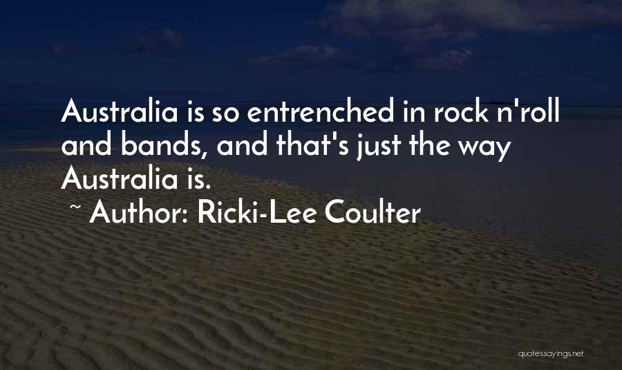 Ricki-Lee Coulter Quotes: Australia Is So Entrenched In Rock N'roll And Bands, And That's Just The Way Australia Is.