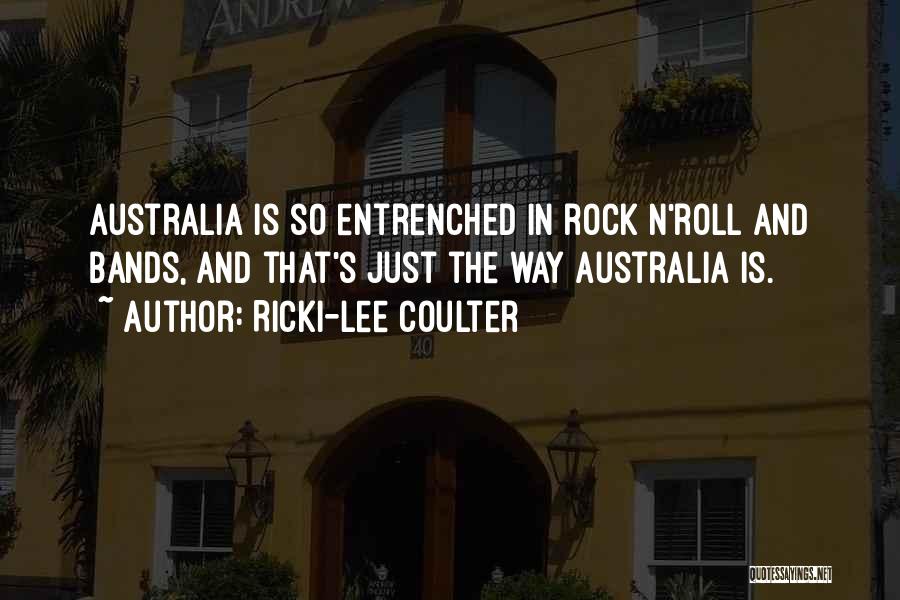 Ricki-Lee Coulter Quotes: Australia Is So Entrenched In Rock N'roll And Bands, And That's Just The Way Australia Is.