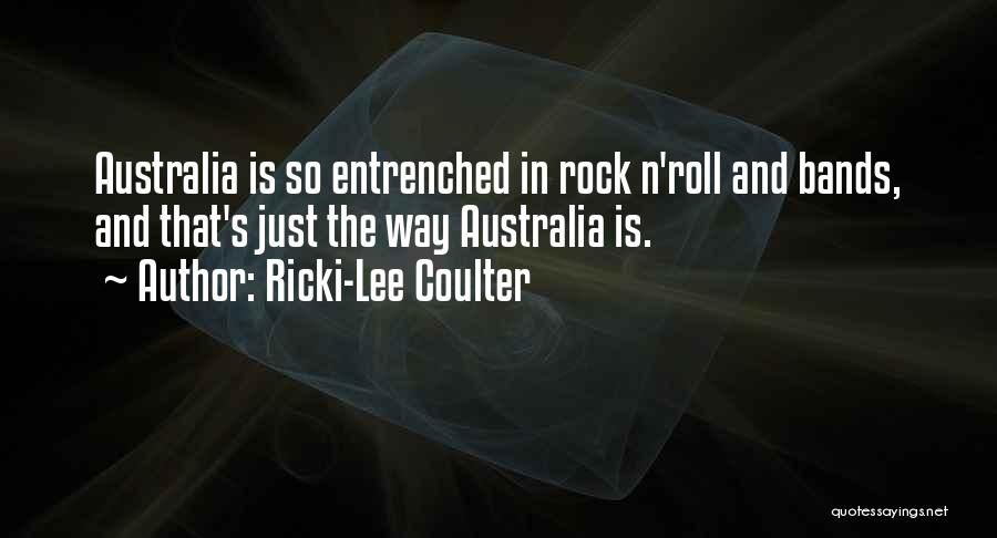 Ricki-Lee Coulter Quotes: Australia Is So Entrenched In Rock N'roll And Bands, And That's Just The Way Australia Is.