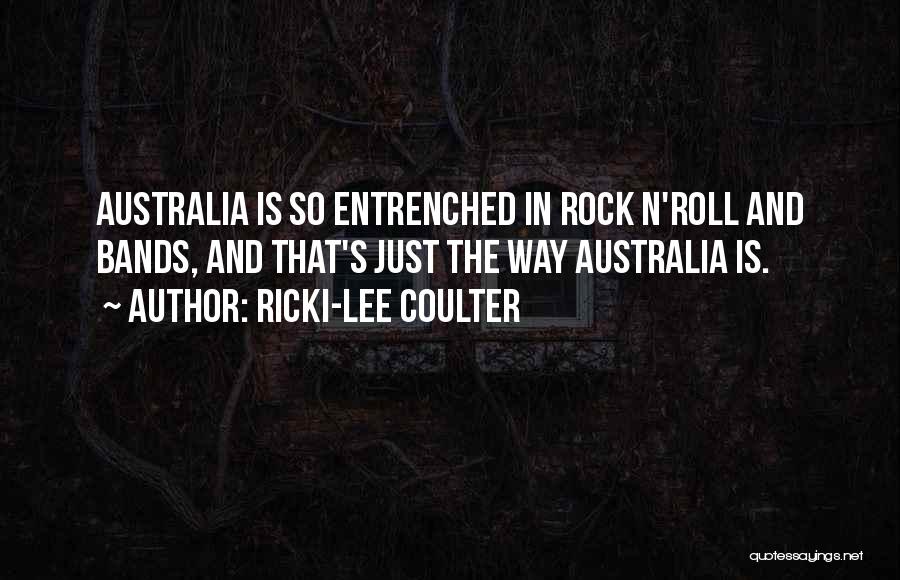 Ricki-Lee Coulter Quotes: Australia Is So Entrenched In Rock N'roll And Bands, And That's Just The Way Australia Is.