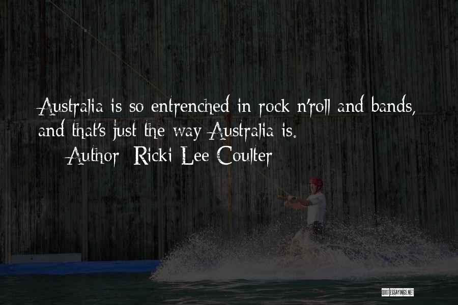 Ricki-Lee Coulter Quotes: Australia Is So Entrenched In Rock N'roll And Bands, And That's Just The Way Australia Is.