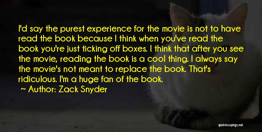 Zack Snyder Quotes: I'd Say The Purest Experience For The Movie Is Not To Have Read The Book Because I Think When You've