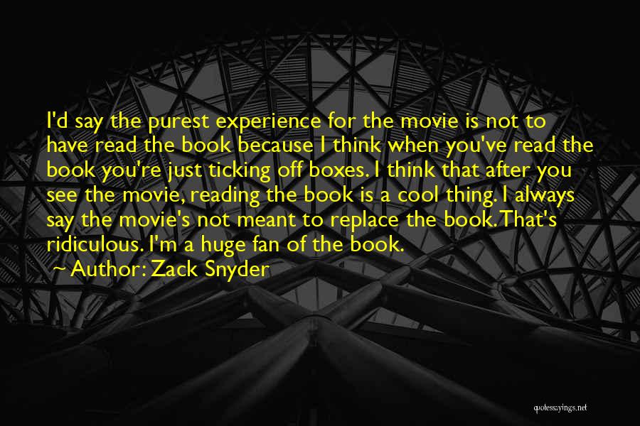 Zack Snyder Quotes: I'd Say The Purest Experience For The Movie Is Not To Have Read The Book Because I Think When You've