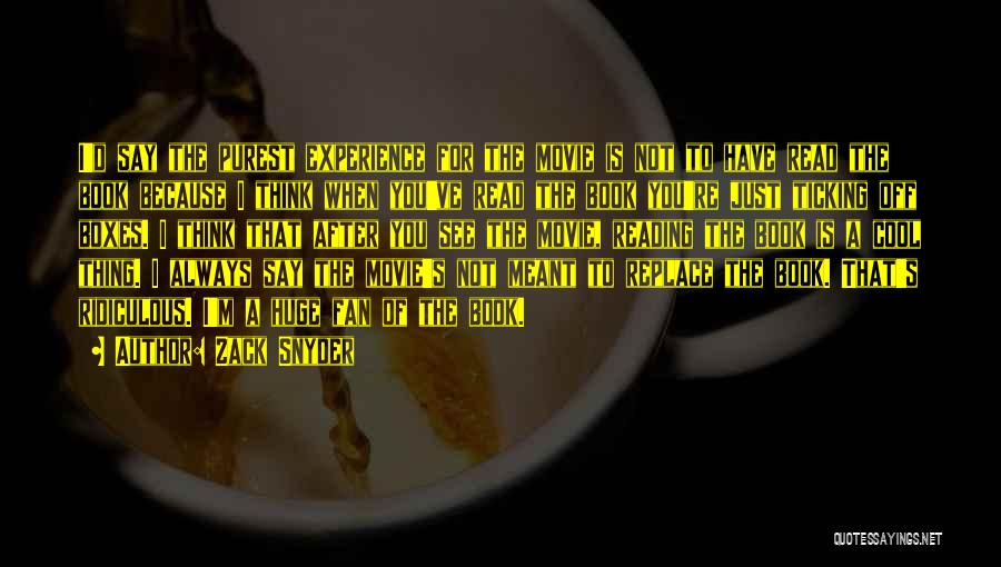 Zack Snyder Quotes: I'd Say The Purest Experience For The Movie Is Not To Have Read The Book Because I Think When You've