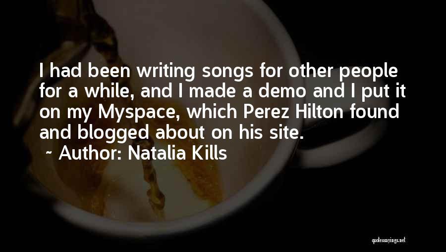 Natalia Kills Quotes: I Had Been Writing Songs For Other People For A While, And I Made A Demo And I Put It