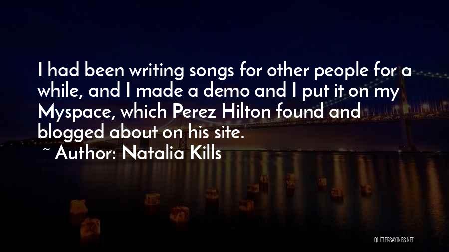 Natalia Kills Quotes: I Had Been Writing Songs For Other People For A While, And I Made A Demo And I Put It