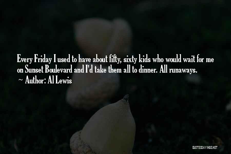 Al Lewis Quotes: Every Friday I Used To Have About Fifty, Sixty Kids Who Would Wait For Me On Sunset Boulevard And I'd
