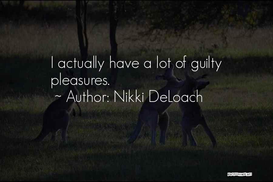 Nikki DeLoach Quotes: I Actually Have A Lot Of Guilty Pleasures.