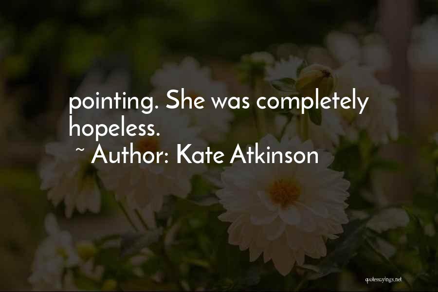 Kate Atkinson Quotes: Pointing. She Was Completely Hopeless.