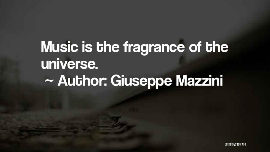 Giuseppe Mazzini Quotes: Music Is The Fragrance Of The Universe.