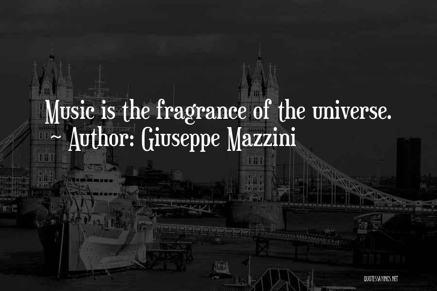 Giuseppe Mazzini Quotes: Music Is The Fragrance Of The Universe.