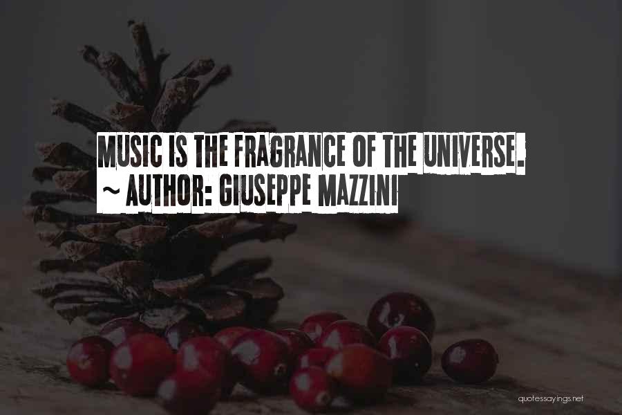 Giuseppe Mazzini Quotes: Music Is The Fragrance Of The Universe.