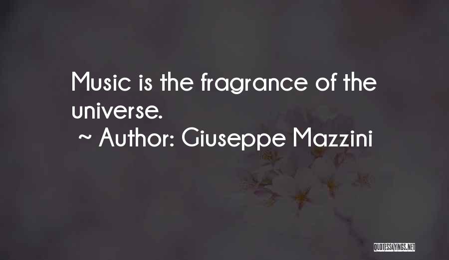 Giuseppe Mazzini Quotes: Music Is The Fragrance Of The Universe.